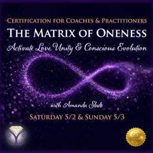Matrix of Oneness - Certification Course & 3-Pak of 1-Hour Soul-Aligned Purpose & Path Personal Sessions with Amanda